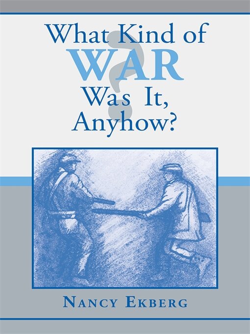 Title details for What Kind of War Was It, Anyhow? by Nancy Ekberg - Available